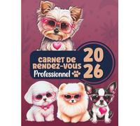 2026 Carnet de Rendez-Vous Salon de Toilettage: matériels pour les toiletteurs Agenda professionnel année civile 2026 Chats Chiens Animaux / 249 pages ... datés / toutes les 15 minutes de 8h à 22h