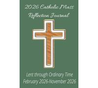 2026 Catholic Mass Reflective Journal: Lent through Ordinary time (February 2026-November 2026) Prayer notebook, Mass Planner, Mass Notebook, Bible ... Youth Groups, Family Devotions, Large Print