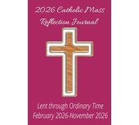 2026 Catholic Mass Reflective Journal: Lent through Ordinary time (February 2026-November 2026) Prayer notebook, Mass Planner, Mass Notebook, Bible ... Youth Groups, Family Devotions, Large Print
