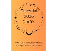 2026 Celestial Diary: A Guided Planner with Moon Phases, Ritual Prompts & Affirmations