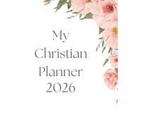 2026 Christian Planner: A Year of Purpose, Prayer & Peace: Daily Devotional Organizer with Scripture, Gratitude Prompts & Weekly Reflections