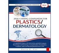 2026 Coding Companion for Plastics/Dermatology: A Comprehensive Guide to CPT, ICD-10-CM, and HCPCS Coding for Plastic Surgery and Dermatology, ... Audits, and Maximizing Reimbursement in 2026