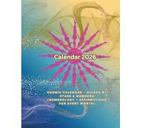 2026 Cosmic Calendar - Guided by Stars & Numbers: Astrology & Numerology Planner with Zodiac Signs, Affirmations, and Spiritual Guidance