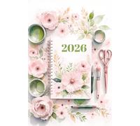 2026 Craft Planner - 200 Pages To Organise Your Life And Crafts: A Creative Calendar & Project Organiser for Crafting, Sewing, Quilting & More