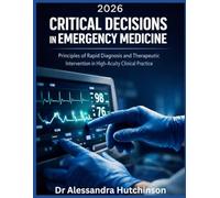 2026 CRITICAL DECISIONS IN EMERGENCY MEDICINE: Principles of Rapid Diagnosis and Therapeutic Intervention in High-Acuity Clinical Practice
