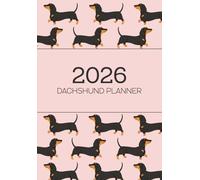 2026 Dachshund Planner: Sausage Dog Lovers Daily & Weekly Organiser - For a More Organised Year