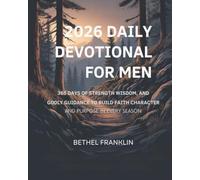 2026 DAILY DEVOTIONAL FOR MEN: 365 Days of Strength Wisdom, and Godly Guidance to Build Faith Character and Purpose in Every Season