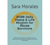 2026 Daily Peace & Life Rhythm for Abuse Survivors: A 365-day companion for healing trauma, softening control, growing patience, and living from peace.