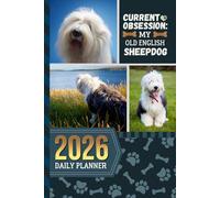 2026 Daily Planner: One Page Per Day / 6x9 Dated Organizer With Hourly Diary - 1 Hour Time Slots / To Do List / Notes Section / Scheduling Gift / Old English Sheepdog Dog Art Cover