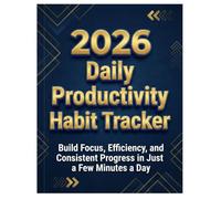 2026 Daily Productivity Habit Tracker: Build Focus, Efficiency, and Consistent Progress in Just a Few Minutes a Day