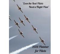 2026 Daily, Weekly, Monthly Planner for Pilots: Even the Best Pilots Need a Flight Plan