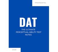 2026 DAT Perceptual Ability Test (PAT) Notes: Your Comprehensive Guide to a Perfect Score on the Dental Admissions Test (DAT): iPrepDental's PAT Notes for the DAT