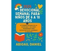 2026 DEVOCIONAL SEMANAL PARA NIÑOS DE 6 A 10 AÑOS: Actividades basadas en las Escrituras y lecciones inspiradoras para fortalecer la fe, la bondad y la gratitud