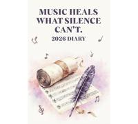 2026 Diary - Music Heals What Silence Can’t: Weekly and monthly planner with Affirmations