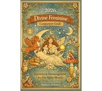 2026 Divine Feminine Companion Guide: Intention & Encouragement for Fire Horse Months (2026 The Year of the Fire Horse)
