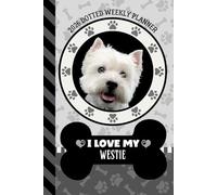 2026 Dotted Weekly Planner: Dated 6x9 Vertical Weekday Layout With Dot Grid Note Pages / Habit Tracker / Jan - Dec / Small Personal Diary / I Love My West Highland Terrier - Westie Dog Art Cover