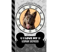 2026 Dotted Weekly Planner: Dated 6x9 Vertical Weekday Layout With Dot Grid Note Pages / Habit Tracker / Jan - Dec / Small Personal Diary / I Love My Black German Shepherd Dog Art Cover