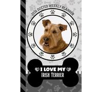 2026 Dotted Weekly Planner: Hardcover / Dated 6x9 Vertical Weekday Layout With Dot Grid Note Pages / Habit Tracker / Jan - Dec / Small Personal Diary / I Love My Irish Terrier Dog Art Cover