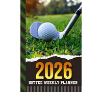 2026 Dotted Weekly Planner: Hardcover / Dated 6x9 Vertical Weekday Layout With Dot Grid Note Pages / Habit Tracker / Jan - Dec / Small Personal Diary / Golfing Golfer Golf Player - Sports Art Cover
