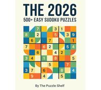 2026 Easy Sudoku 500+ Puzzles for Beginners: Ultimate Logic Brain Games for Adults and Seniors - A Huge Collection of Relaxing Mind Teasers with Solutions to Relieve Stress and Keep the Mind Active