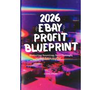 2026 eBay Profit Blueprint: Mastering Sourcing, Sell-Through, and Scale on eBay: A Complete Guide for High-Volume, High-Margin Reselling: How to Build a Top 1% Resale Business in 2026