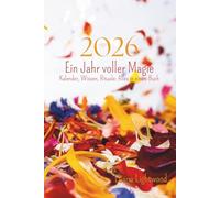 2026 - Ein Jahr voller Magie: Mondzyklen, Rituale und kreativer Wochenplaner: Ein Tagebuch und Journal zur Selbstentfaltung mit Mantras, Räucherungen und spirituellen Impulsen