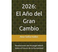 2026: El Año del Gran Cambio: Revelaciones del Arcángel Mika’il Sobre el Futuro de la Humanidad