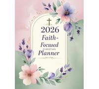 2026 Faith-Focused Christian Planner: Daily Prayer, Weekly Planning & Bible Study Organizer: A Guided Journal for Scripture Notes, Monthly Reflections, and Spiritual Growth