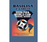 2026 FIFA World Cup Travel Guide: The Ultimate Companion to Football, Culture, and Adventure Across North America