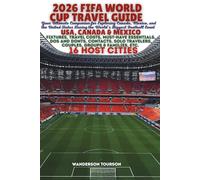 2026 FIFA WORLD CUP TRAVEL GUIDE: Your Ultimate Companion for Exploring Canada, Mexico, and the United States During the World’s Biggest Football Event