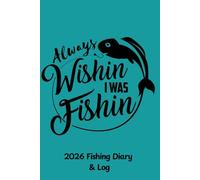 2026 Fishing Diary & Log: For fisherman to keep track of angling stats and dates of future trips