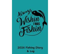 2026 Fishing Diary & Log: For fisherman to keep track of angling stats and dates of future trips