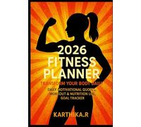 2026 Fitness Planner - Transform Your Body Daily: Daily Motivational Quotes, Workout & Nutrition Log, Goal Tracker
