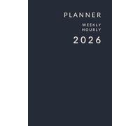 2026 Focus Planner: Ultra-Minimalist Weekly Organizer | Hourly Scheduling & Future Planning: High-Utility Layout with Hourly Slots & 3-Year Reference ... Business, Study, and Organized Time-Blocking.