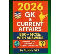 2026 GK & Current Affairs: 850+ MCQs with Answers for UPSC, SSC, Railway & Competitive Exams: General Knowledge & Current Affairs 2026 Multiple Choice Questions for All Competitive Exams