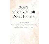 2026 Goal & Habit Reset Journal: A 12-Week Guide to Intentional Living, Mindful Habits, & Resetting Your Routine