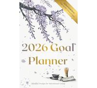 2026 Goal Planner: A Guided Journal for Mindful Living, Intentional Growth & Organization