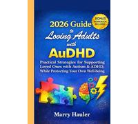 2026 Guide to Loving Adults with AuDHD: Practical Strategies for Supporting Loved Ones with Autism & ADHD, While Protecting Your Own Well-being