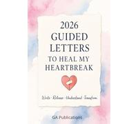 2026 Guided Letters to Heal my Heartbreak: Self-Love Journal for Women: Prompts and Practices for Your Journey to Self-Worth, Self-Care, and Self-Acceptance