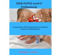 2026 HCPCS Level II Professional: Comprehensive 2026 Coding Solutions for Medical Practices and Billing Experts