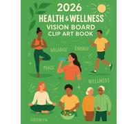 2026 Health and Wellness Vision Board Clip Art Book: An Inspiring Visual Journey to a Healthier, Happier You with Collection of our Diverse Clip Art Elements.