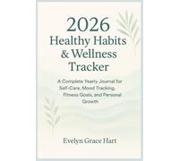 2026 Healthy Habits & Wellness Tracker: A Complete Yearly Journal for Self-Care, Mood Tracking, Fitness Goals, and Personal Growth