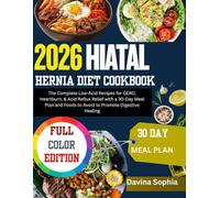 2026 HIATAL HERNIA DIET COOKBOOK: The Complete Low-Acid Recipes for GERD, Heartburn, & Acid Reflux Relief with a 30-Day Meal Plan and Foods to Avoid to Promote Digestive Healing
