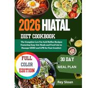 2026 HIATAL HERNIA DIET COOKBOOK: The Complete Low Fat Acid Reflux Recipes Featuring Easy Gut Meals and Food List to Manage GERD and LPR for Fast Comfort