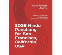 2026 Hindu Panchang for San Francisco, California USA: Based on Khagol Siddha Drishya Ganitha (Astronomical Calculations)
