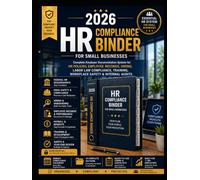 2026 HR Compliance Binder for Small Businesses: Complete Employer Documentation System for HR Policies, Employee Records, Hiring, Labor Law Compliance, Training, Workplace Safety & Internal Audits