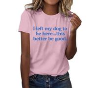 2026 I He dejado a mi perro aquí, eso es mejor si es bueno. Camiseta divertida con el texto "He dejado a mi perro aquí"., Rosa., S