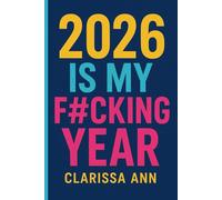 2026 Is My Fu#king Year: A Bold Daily Motivation Journal to Manifest Your Goals, Track Your Progress, and Own Every Damn Day
