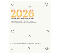 2026 Is My Year Of Winning: A Guided Journal To Build Focus, Confidence & Unstoppable Momentum