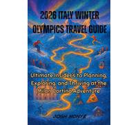 2026 Italy Winter Olympics Travel Guide: Ultimate Insider’s to Planning, Exploring, and Thriving at the Milan Cortina Adventure